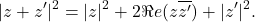 \[|z+z'|^2=|z|^2+2\Re e(z\overline{z'})+|z'|^2.\]