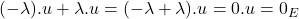 (-\lambda).u + \lambda.u = (-\lambda + \lambda).u = 0.u = 0_E