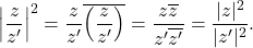 \[\displaystyle\left|\dfrac{z}{z'}\right|^2=\dfrac{z}{z'}\overline{\left(\dfrac{z}{z'}\right)}=\dfrac{z\overline{z}}{z'\overline{z'}}=\dfrac{|z|^2}{|z'|^2}.\]