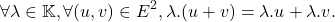 \[\forall \lambda \in \mathbb{K}, \forall (u,v) \in E^2, \lambda.(u+v) = \lambda.u + \lambda.v.\]