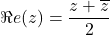 \Re e(z)=\dfrac{z+\overline{z}}{2}