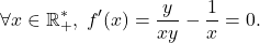 \[\forall x\in\mathbb{R}_+^*,\;f'(x)=\dfrac{y}{xy}-\dfrac{1}{x}=0.\]