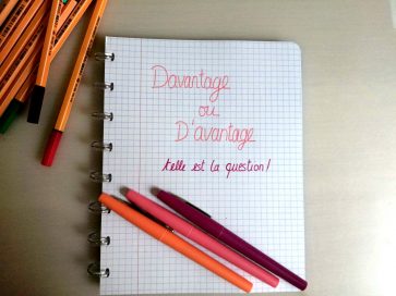 Davantage ou d’avantage, tu ne feras plus la confusion ! 
